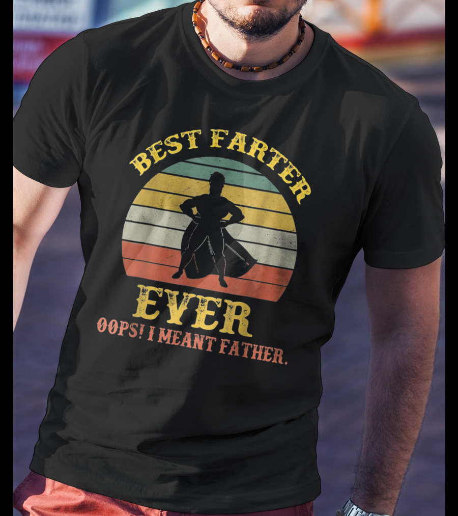 Best Farter Ever Oops I Meant Father Retro Silhouette Stripe T-Shirt