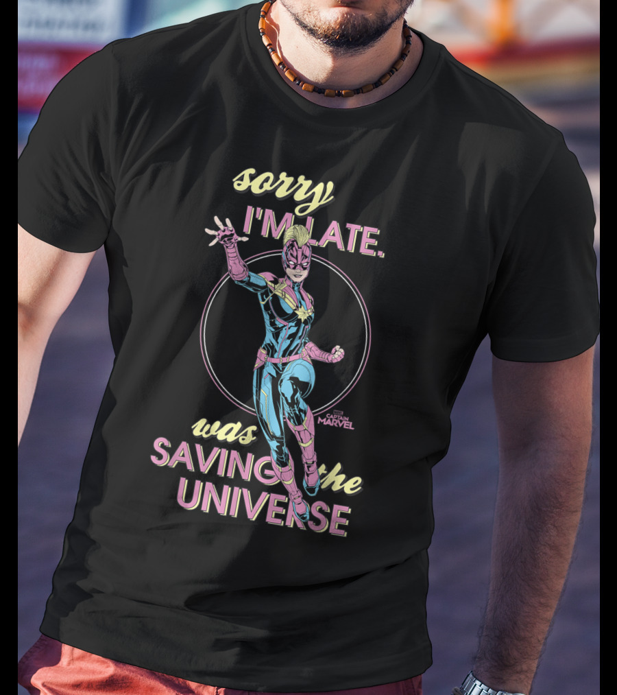 Sorry I'm Late Was Saving The Universe Captain Marvel T-Shirt