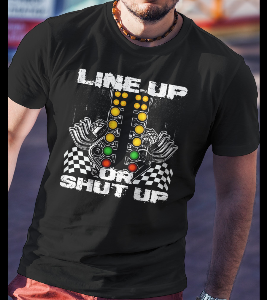 Line Up Or Shut Up Drag Racing Engine Checkered Flags T-Shirt
