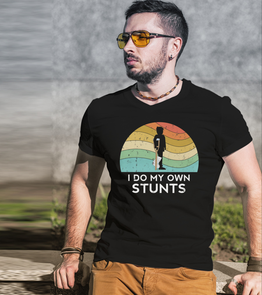 I Do My Own Stunts Broken Leg Injury Ankle Knee Foot Get Well T-Shirt