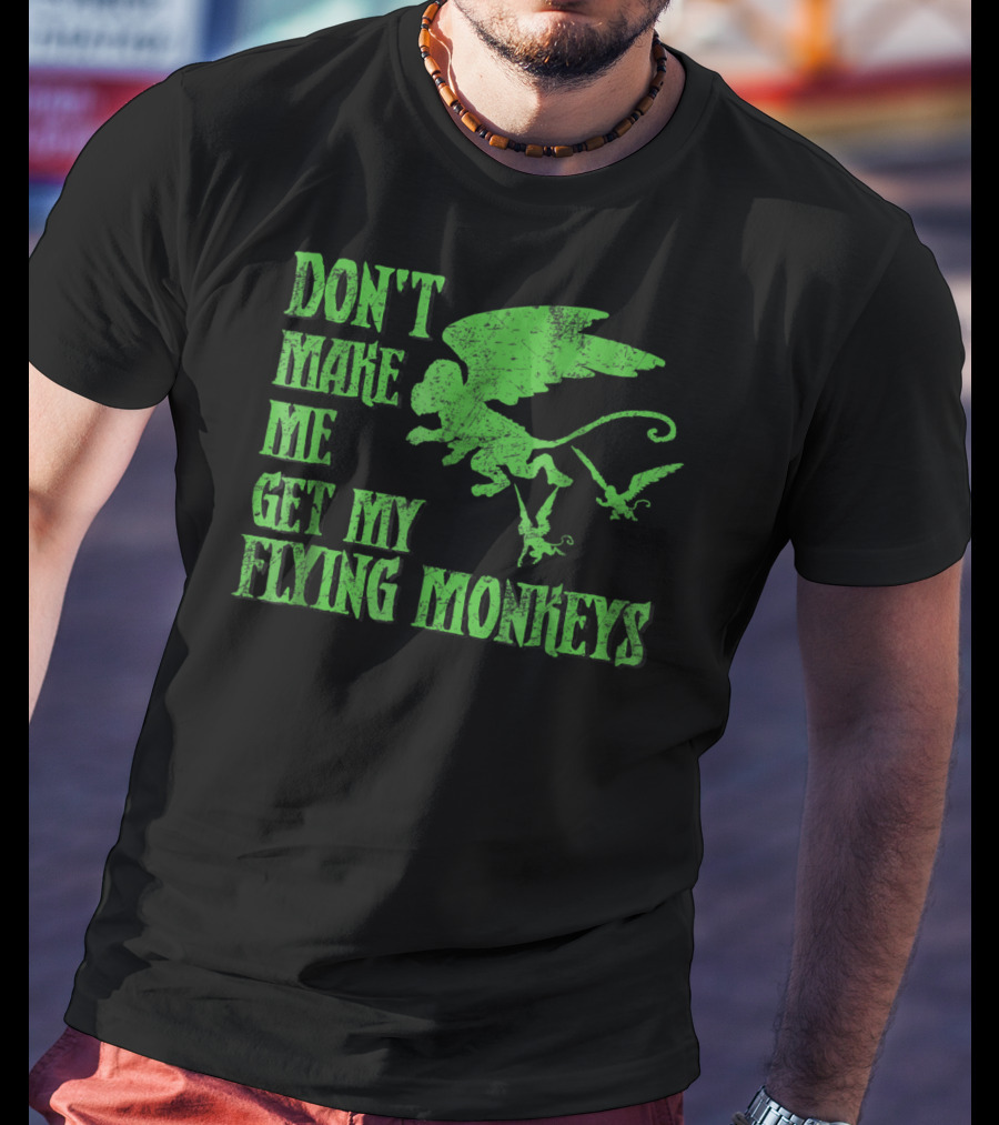 Wizard Of Oz Don't Make Me Get My Flying Monkeys T-Shirt