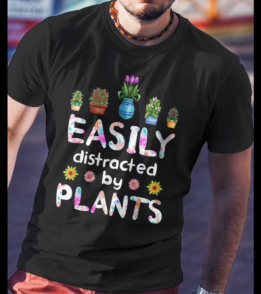 Easily Distracted By Plants With Potted Flowers T-Shirt