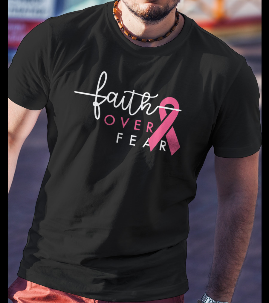 Faith Over Fear Pink Ribbon Breast Cancer Awareness T-Shirt