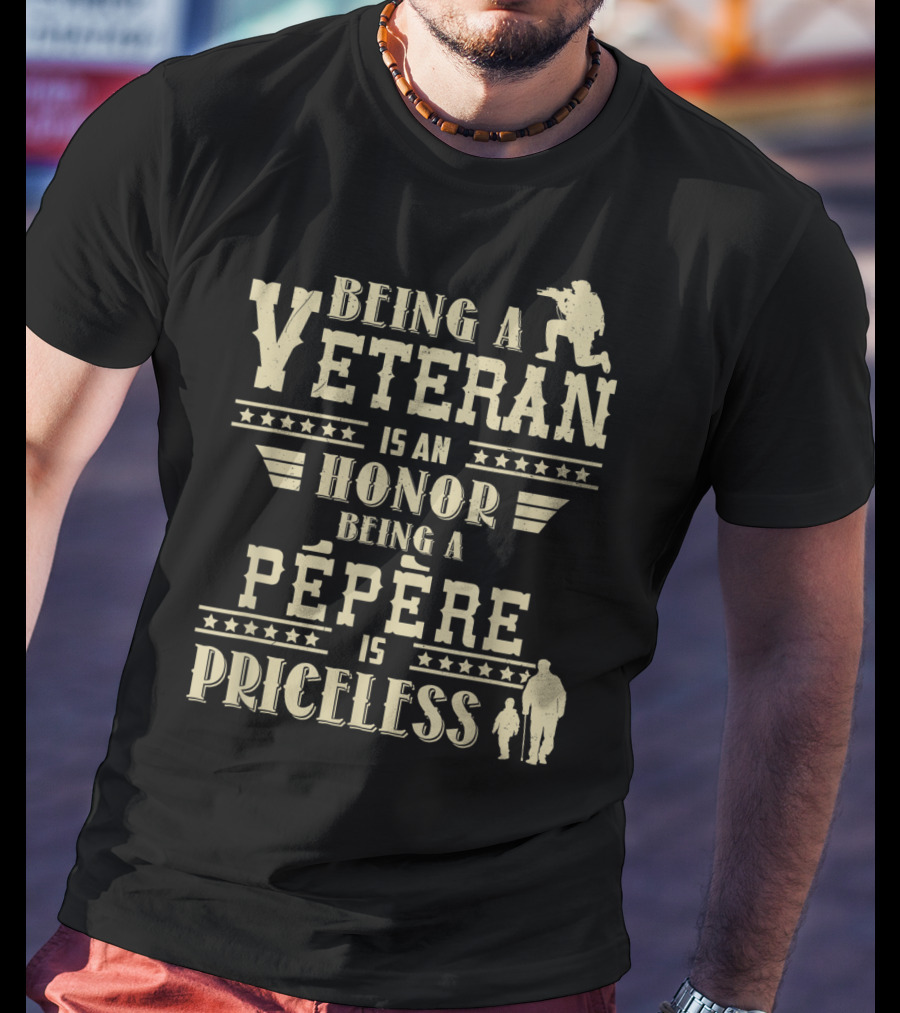 Being A Veteran Is An Honor Being A Pépère Is Priceless T-Shirt