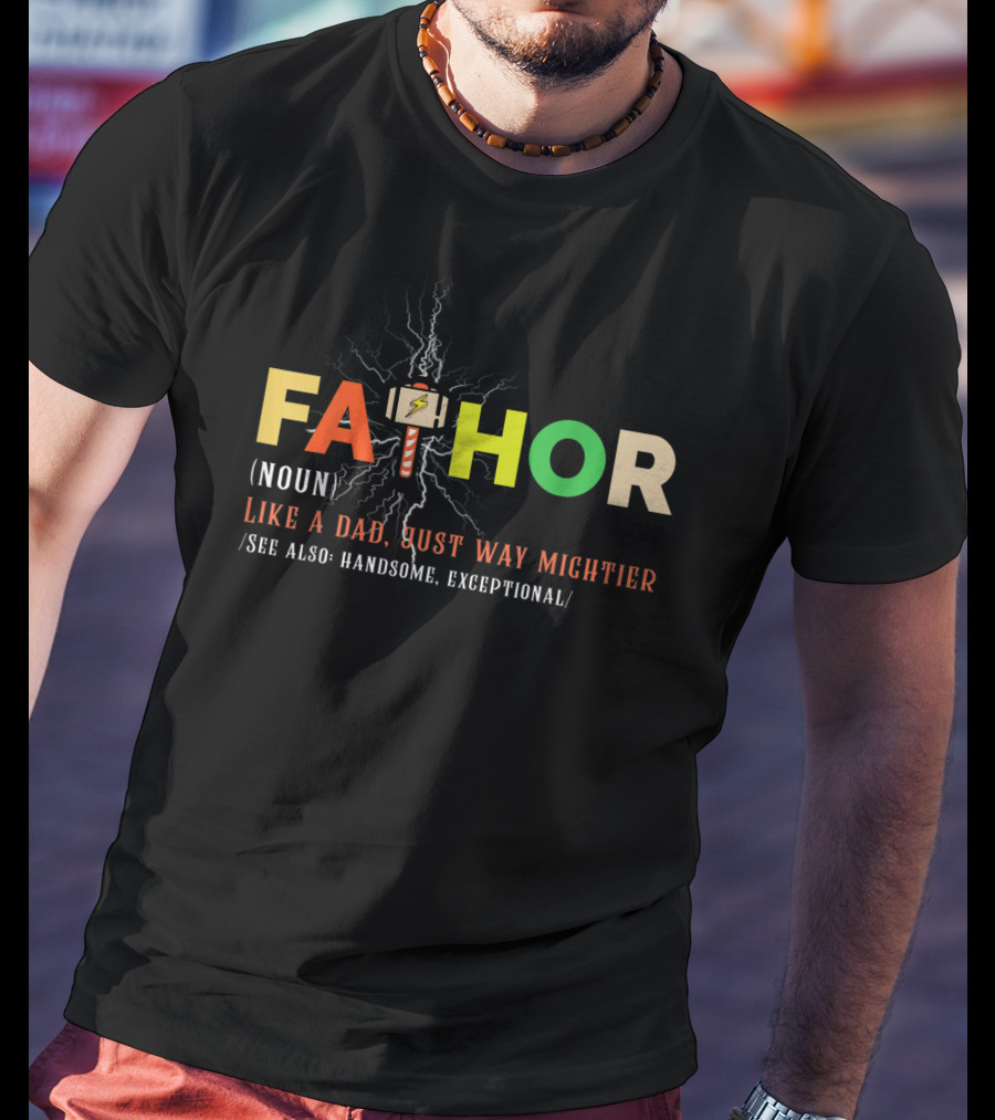 Fathor Like A Dad Just Way Mightier Handsome Exceptional T-Shirt
