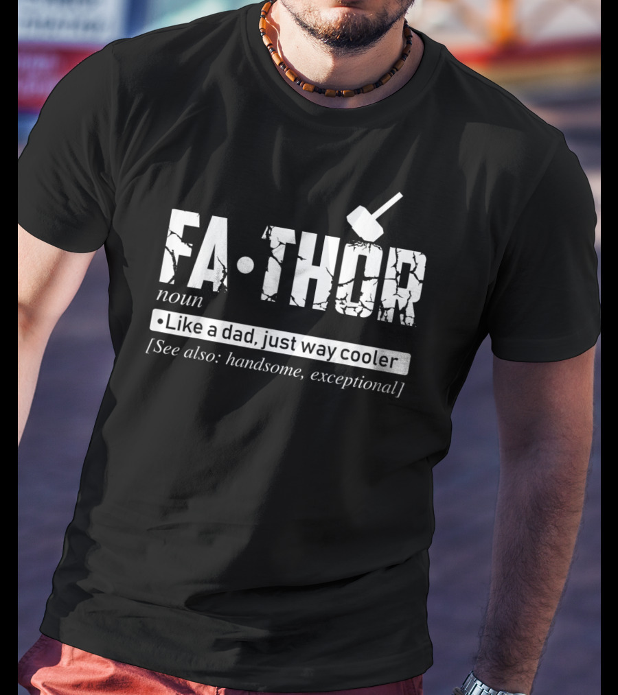 Fathor Noun Like A Dad Just Way Cooler Handsome Exceptional Father's Day T-Shirt