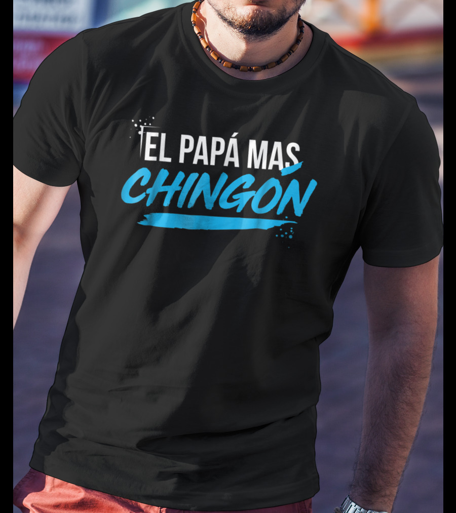 El Papá Más Chingón Día Del Padre Regalo T-Shirt
