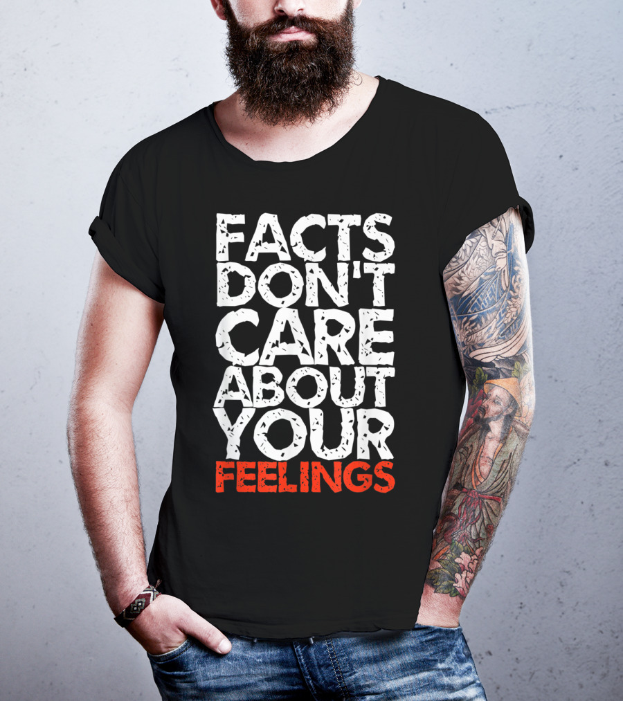 Facts Don't Care About Your Feelings Text T-Shirt