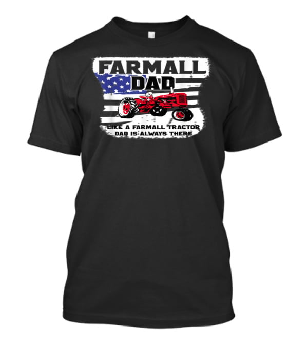 FARMALL DAD Like A Farmall Tractor Dad Is Always There T-Shirt