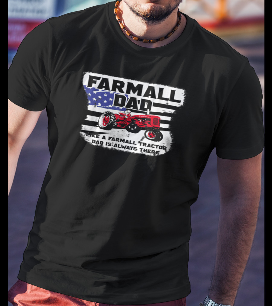 FARMALL DAD Like A Farmall Tractor Dad Is Always There T-Shirt