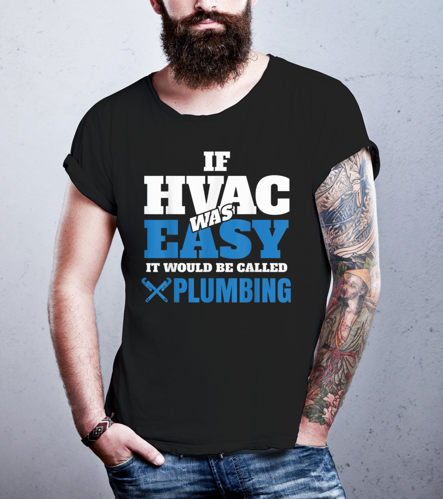 If HVAC Was Easy It Would Be Called Plumbing T-Shirt
