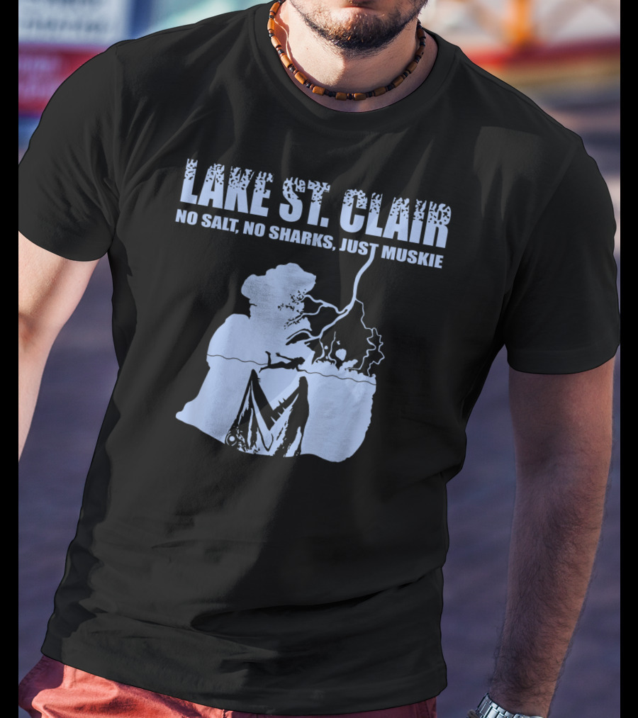 Lake St Clair No Salt No Sharks Just Muskie T-Shirt