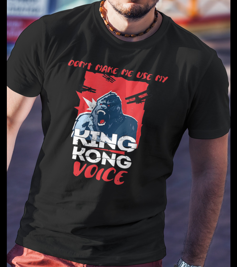 Funny Don't Make Me Use My King Kong Voice Planes Roaring T-Shirt