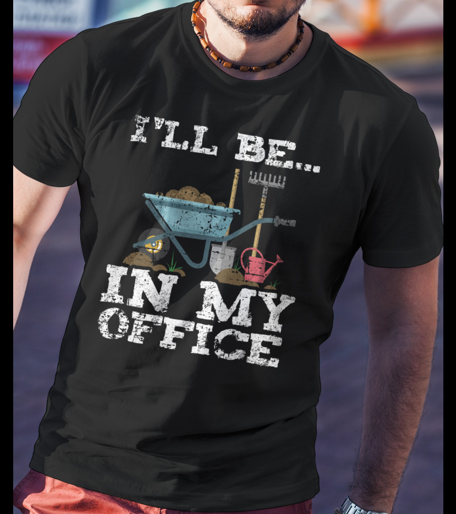 I'LL BE IN MY OFFICE Funny Garden Gardener Women Men T-Shirt