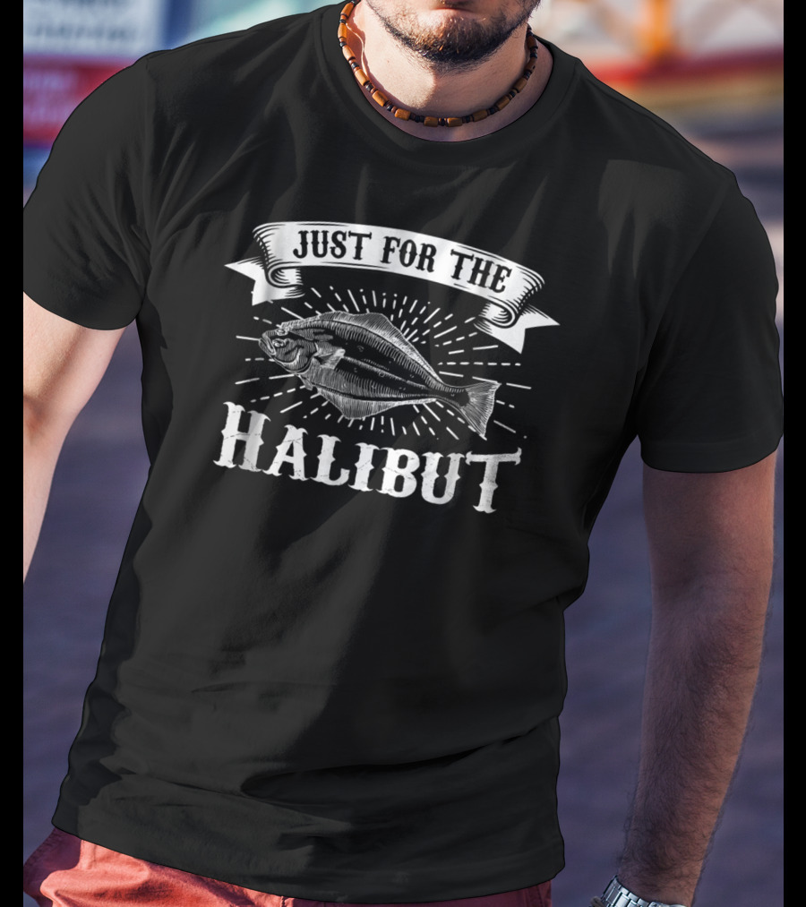 Funny Halibut Fishing Just For The Halibut Comedy Fish Joke T-Shirt