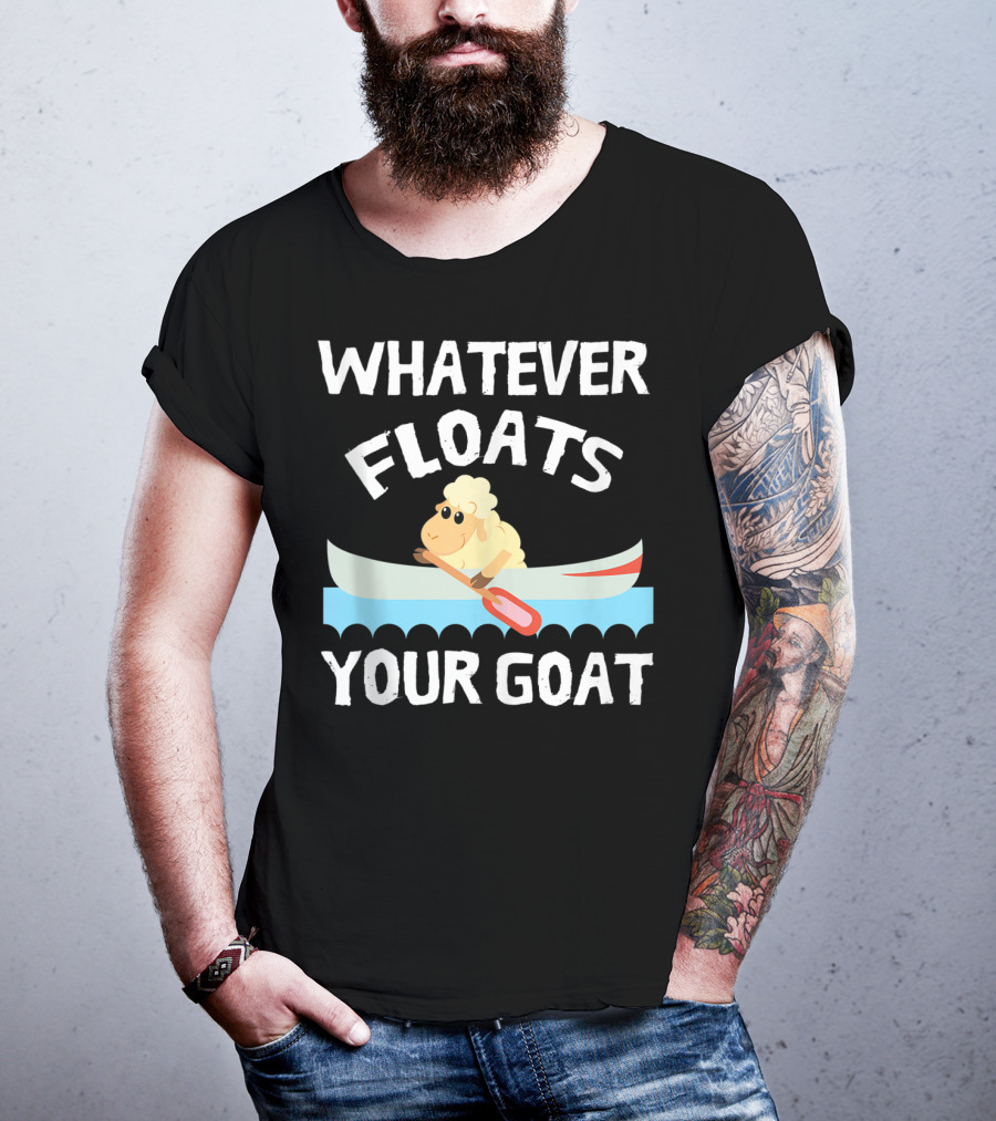 Whatever Floats Your Goat Funny Cool T-Shirt