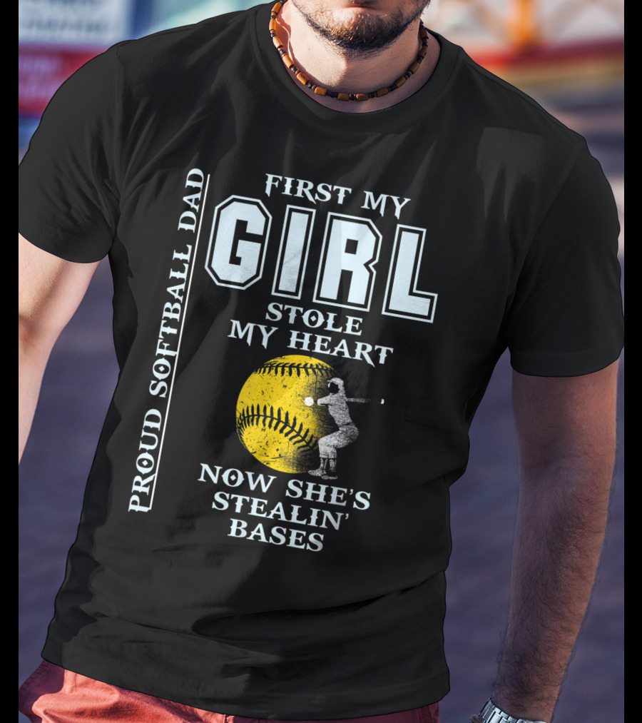 First My Girl Stole My Heart Now She's Stealin' Bases Proud Softball Dad T-Shirt