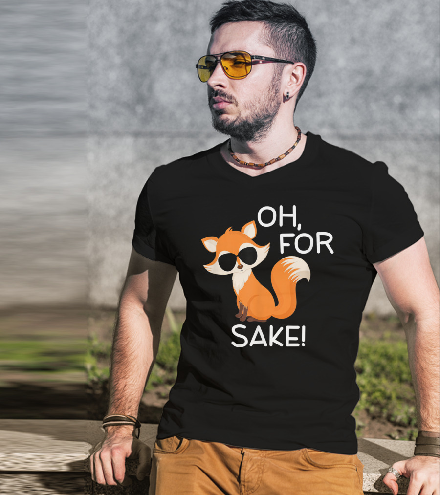 Oh For Fox Sake Funny Sarcastic Pun Joke T-Shirt