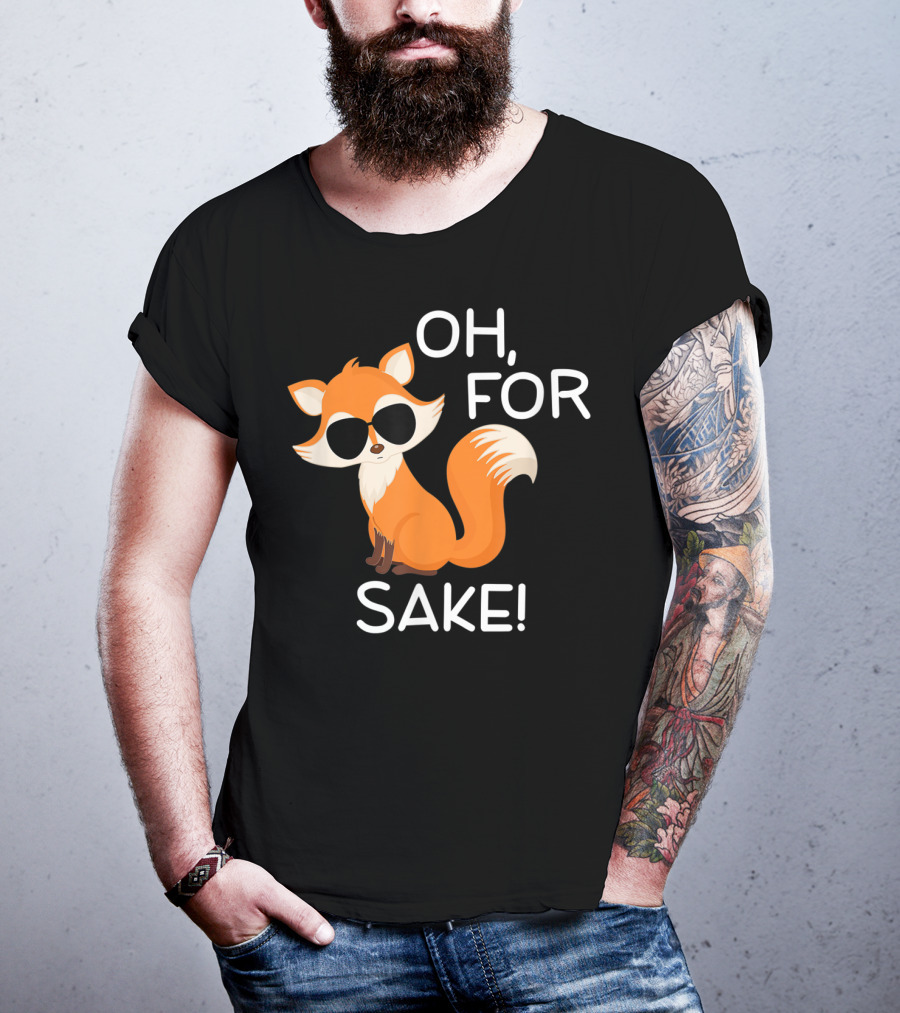 Oh For Fox Sake Funny Sarcastic Pun Joke T-Shirt