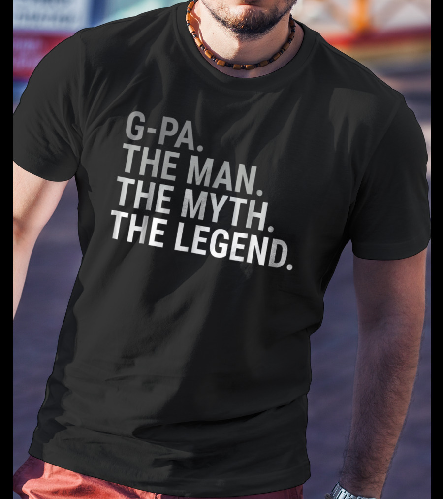 G-Pa The Man The Myth The Legend T-Shirt