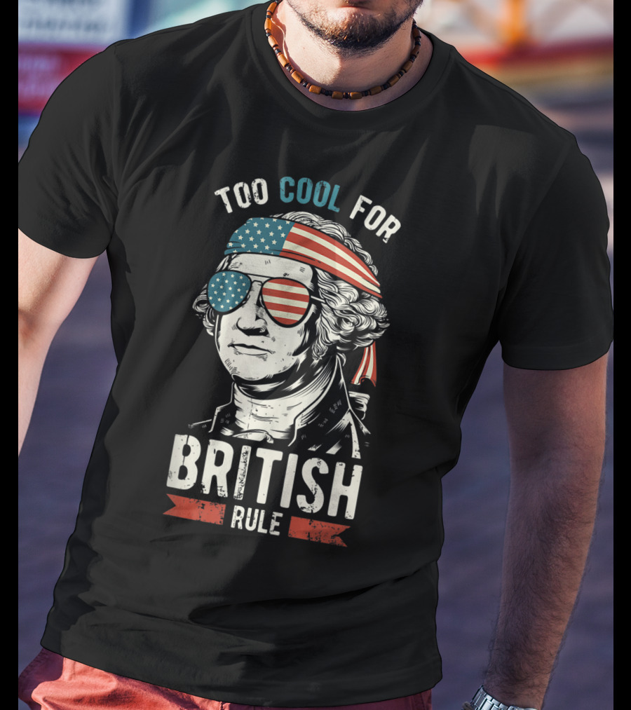 Too Cool For British Rule American Flag Sunglasses Bandana George Washington T-Shirt