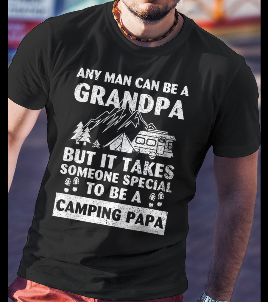 Any Man Can Be A Grandpa But It Takes Someone Special To Be A Camping Papa T-Shirt