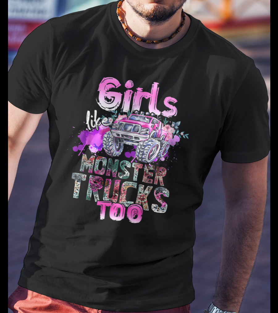 Girls Like Monster Trucks Too Colorful Floral Paint Splash Truck T-Shirt