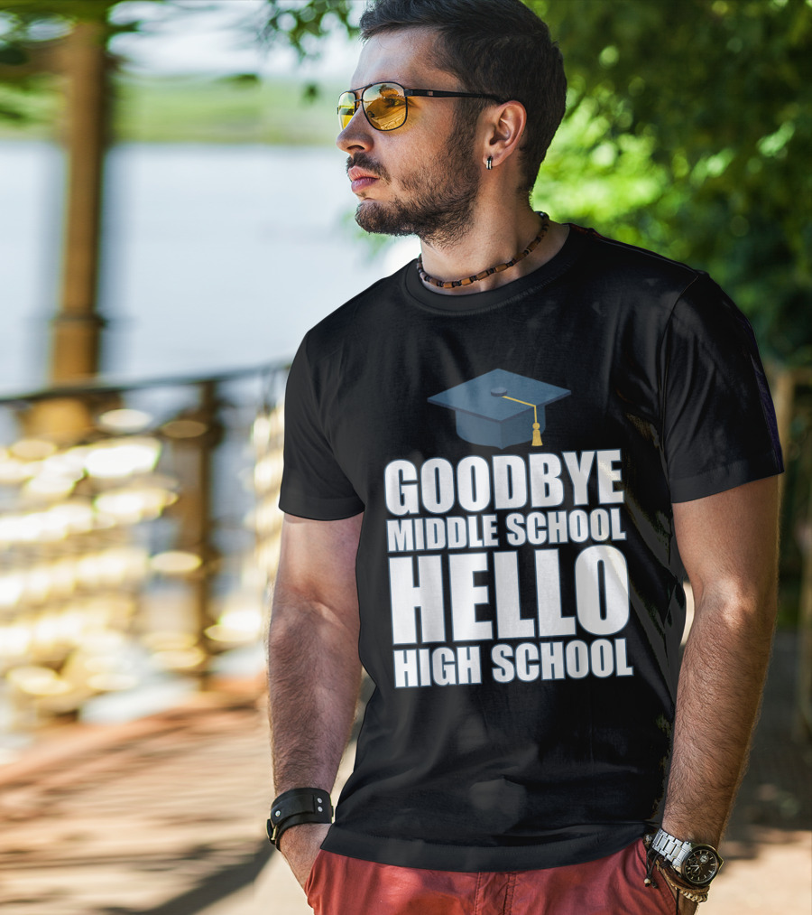 Goodbye Middle School Hello High School Graduation Cap T-Shirt