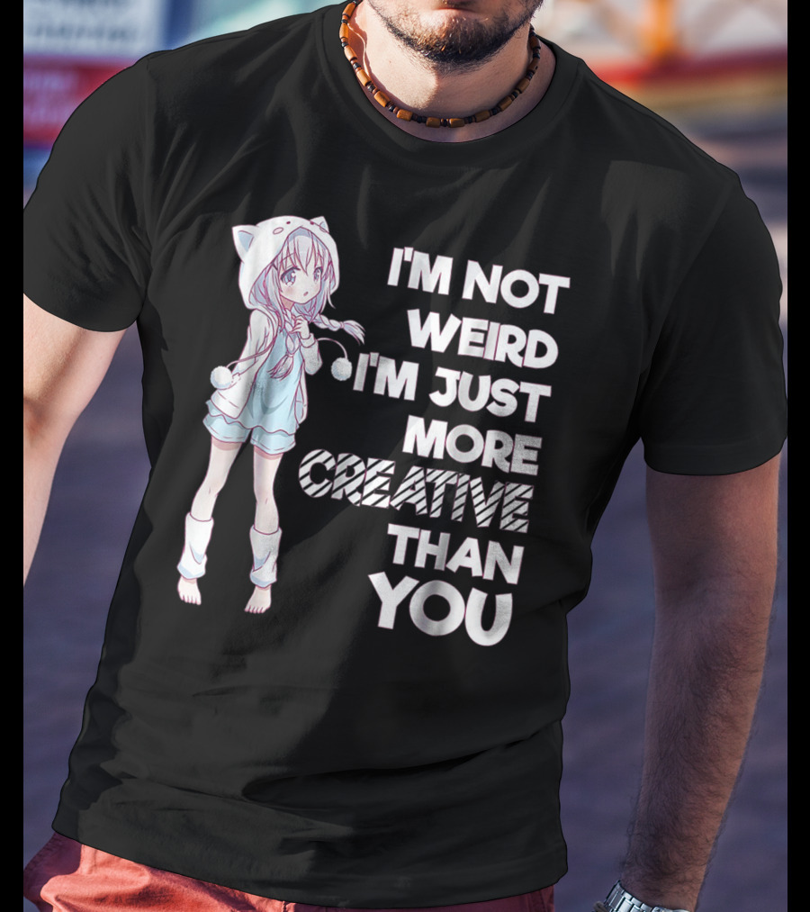 I'm Not Weird I'm Just More Creative Than You Cute Kawaii Anime T-Shirt