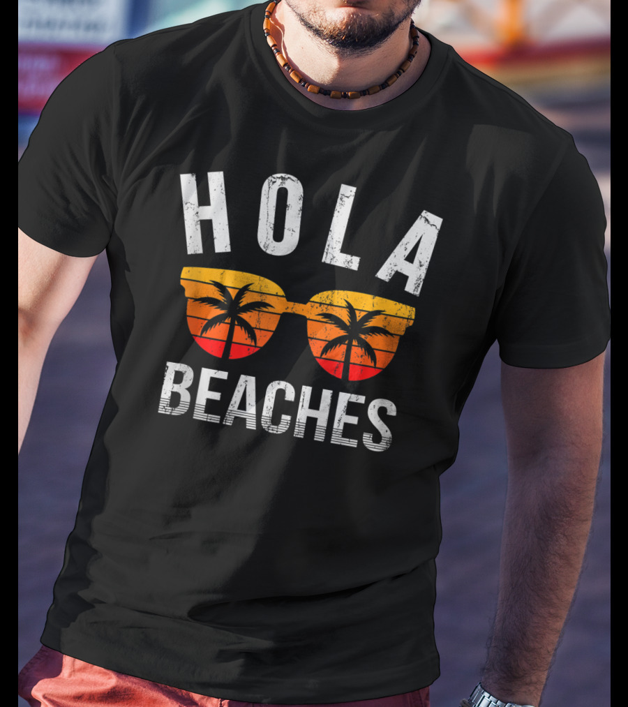 Hola Beaches Sunglasses Palm Trees Vacation Vibes T-Shirt