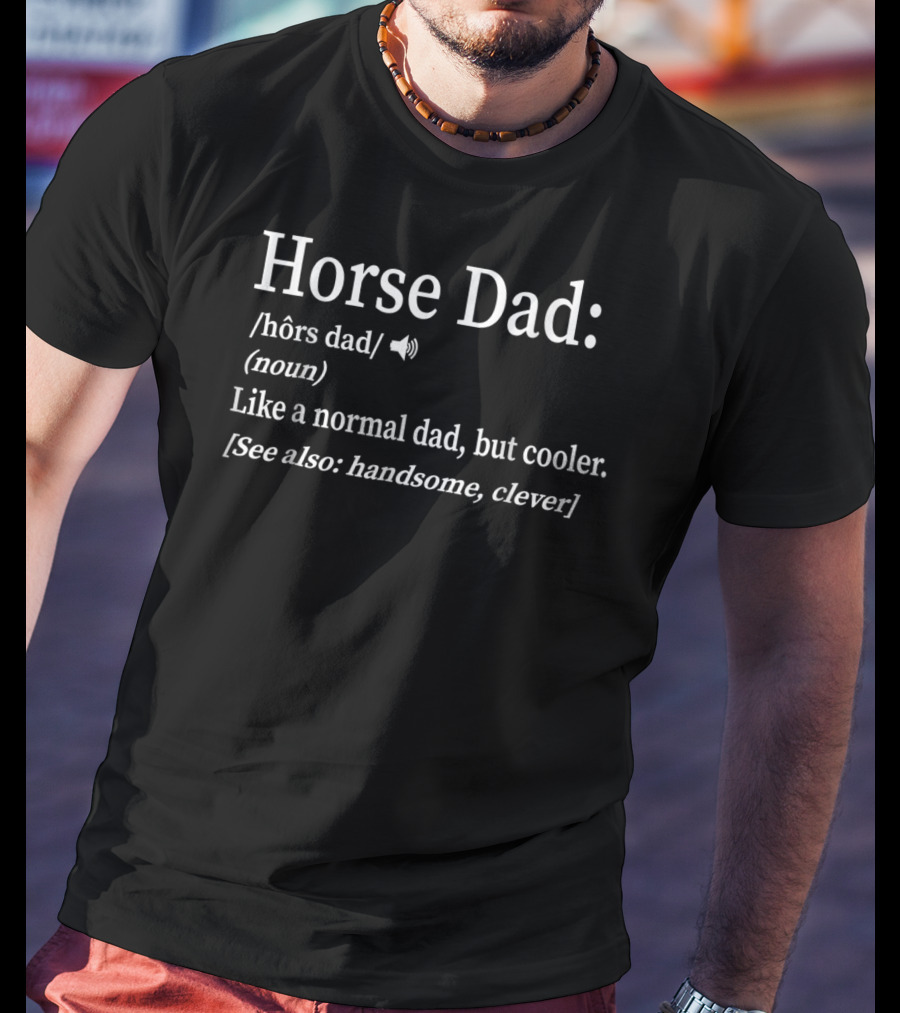 Horse Dad Like A Normal Dad But Cooler Handsome Clever T-Shirt