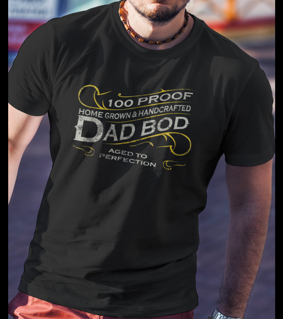 100 Proof Home Grown Handcrafted Dad Bod Aged To Perfection Vintage Whiskey Label T-Shirt
