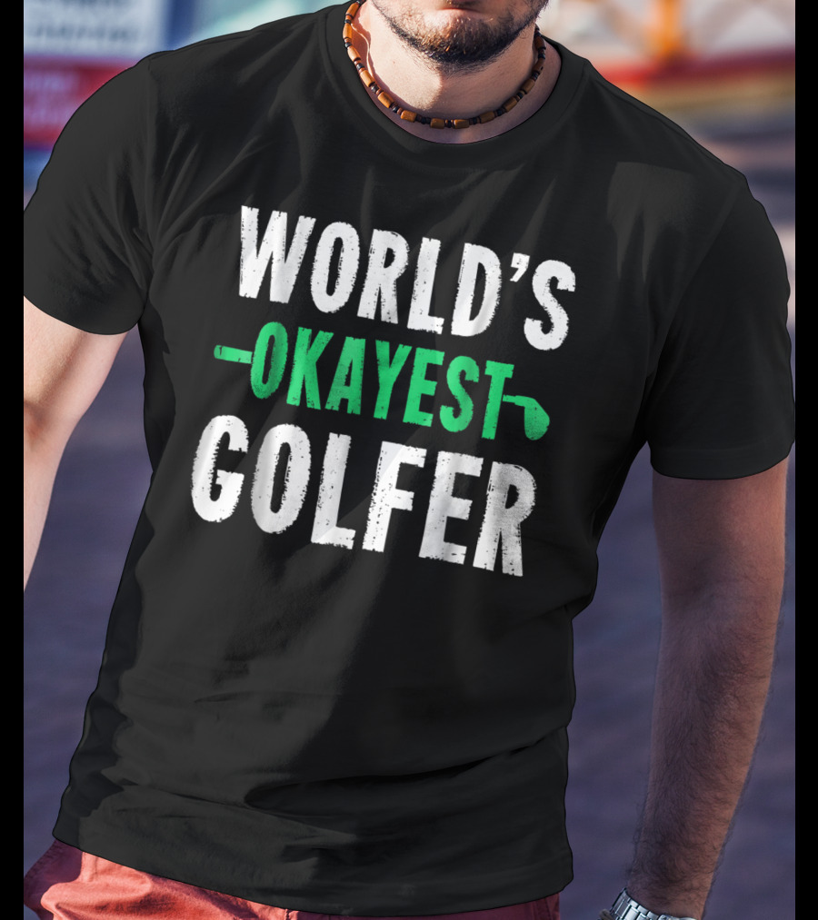 World's Okayest Golfer Golf Humor Fun And Light-Hearted Golfing T-Shirt