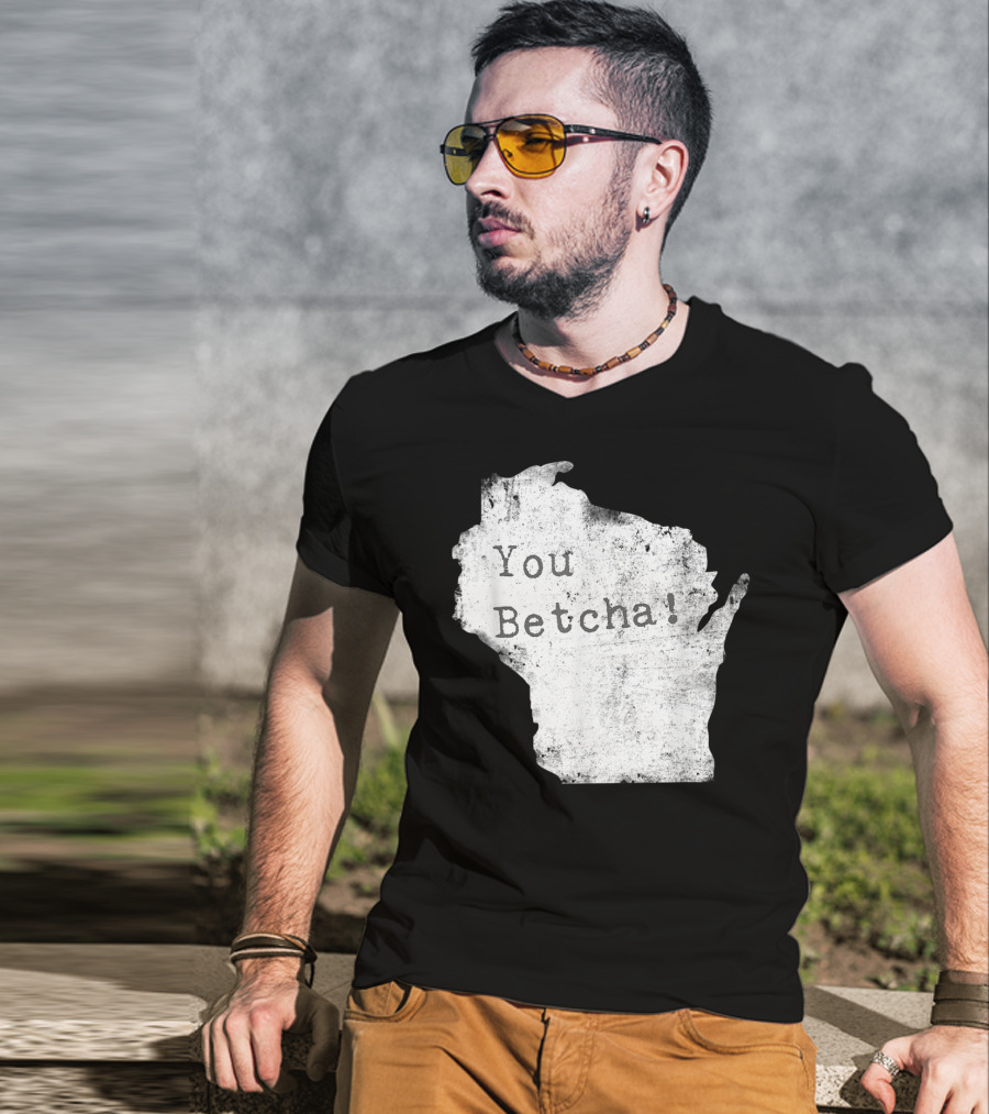 You Betcha Wisconsin Accent State T-Shirt