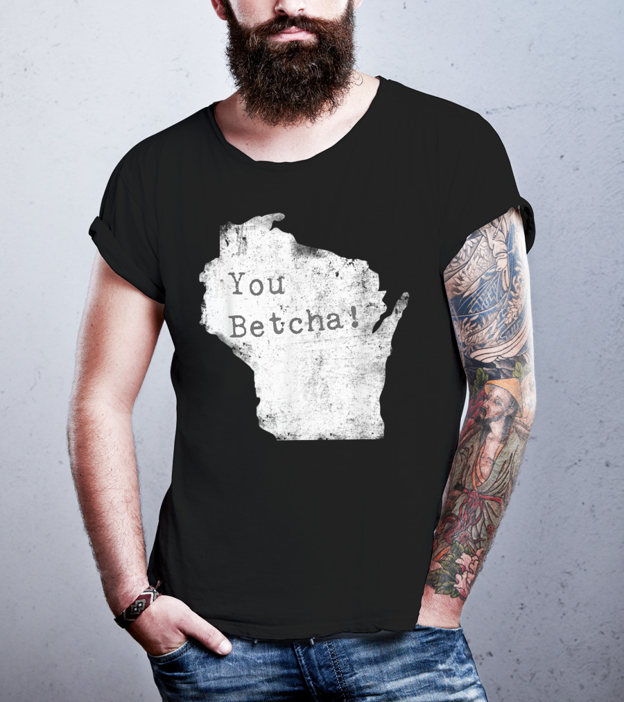 You Betcha Wisconsin Accent State T-Shirt
