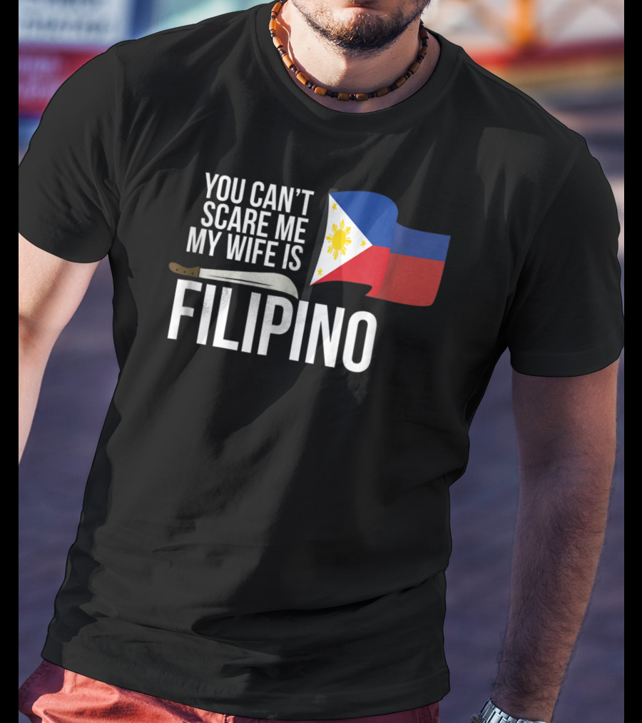 You Can't Scare Me My Wife Is Filipino Flag Machete Pinoy T-Shirt