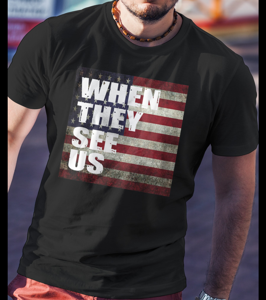 WHEN THEY SEE US American Flag T-Shirt