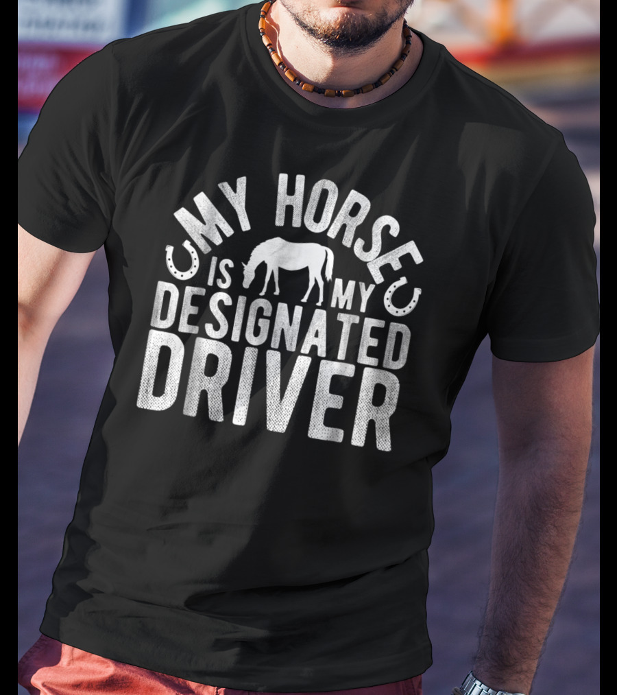 My Horse Is My Designated Driver T-Shirt