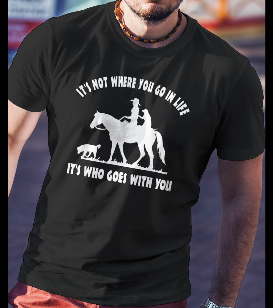Cowgirl Horse Lover Dog Mom It's Who Goes With You Motivational T-Shirt