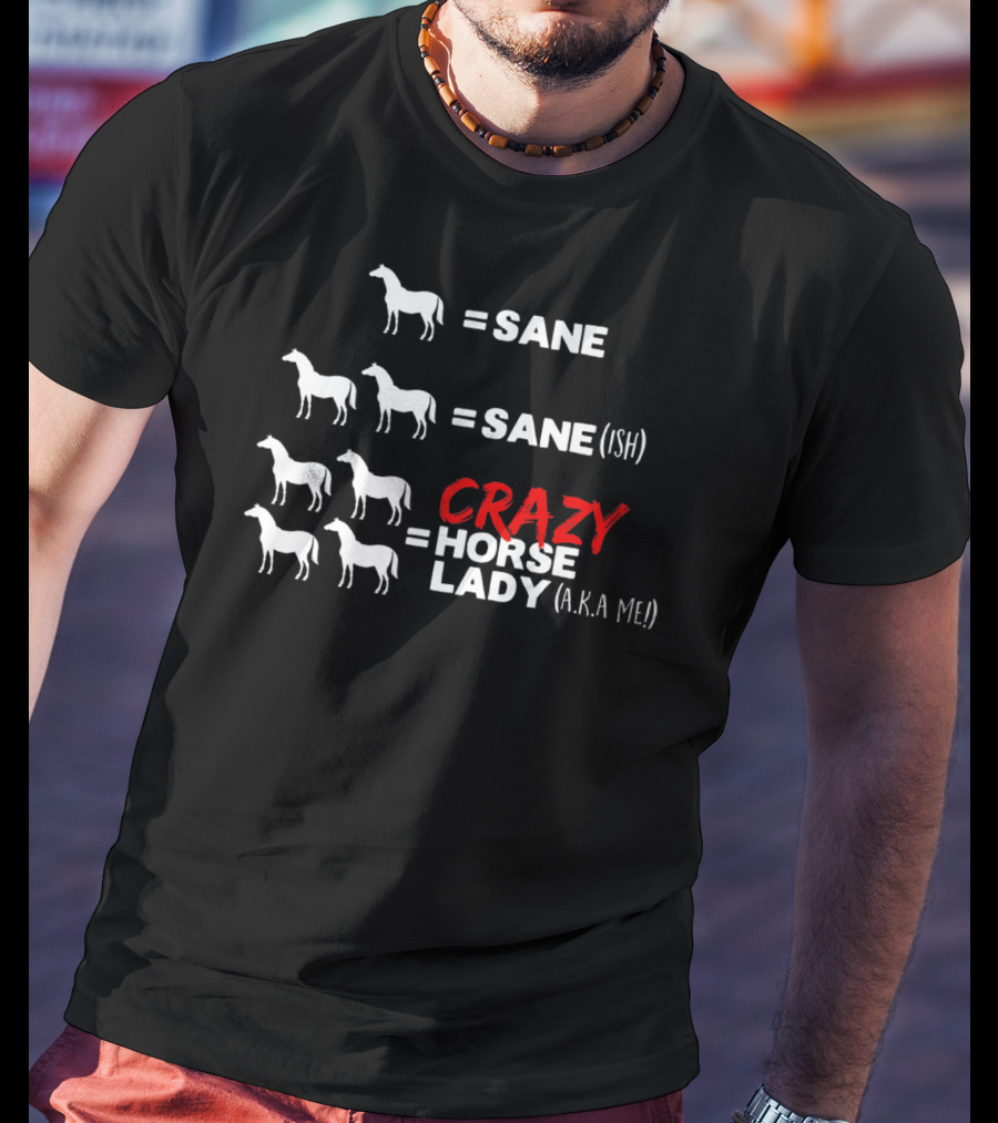 Horse Sane Crazy Horse Lady A.K.A Me Funny Horse T-Shirt