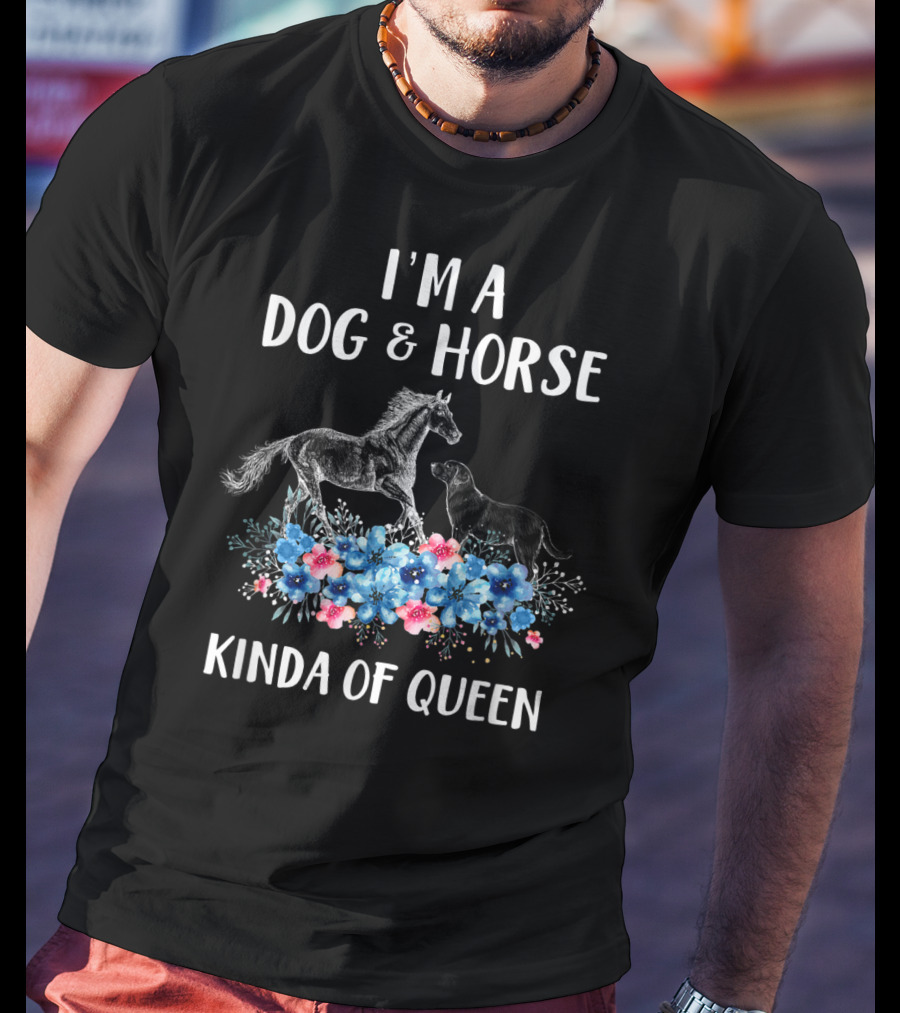 I'm A Dog And Horse Kinda Of Queen T-Shirt