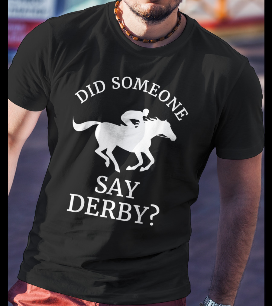 Did Someone Say Derby Horse Racing Horse Lover T-Shirt