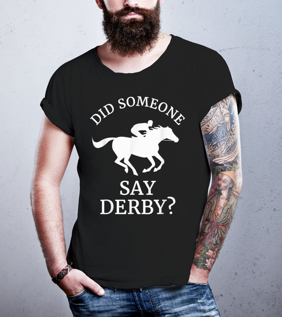 Did Someone Say Derby Horse Racing Horse Lover T-Shirt