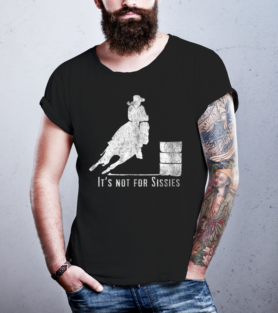 It's Not For Sissies Distressed Barrel Racing Horse Stuff T-Shirt