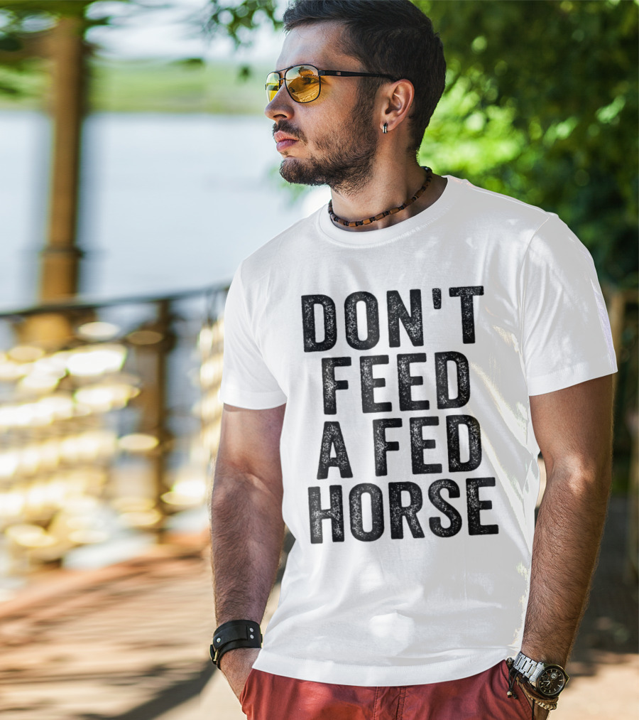 Don't Feed A Fed Horse Anti Speciesist Animal Rights Message T-Shirt