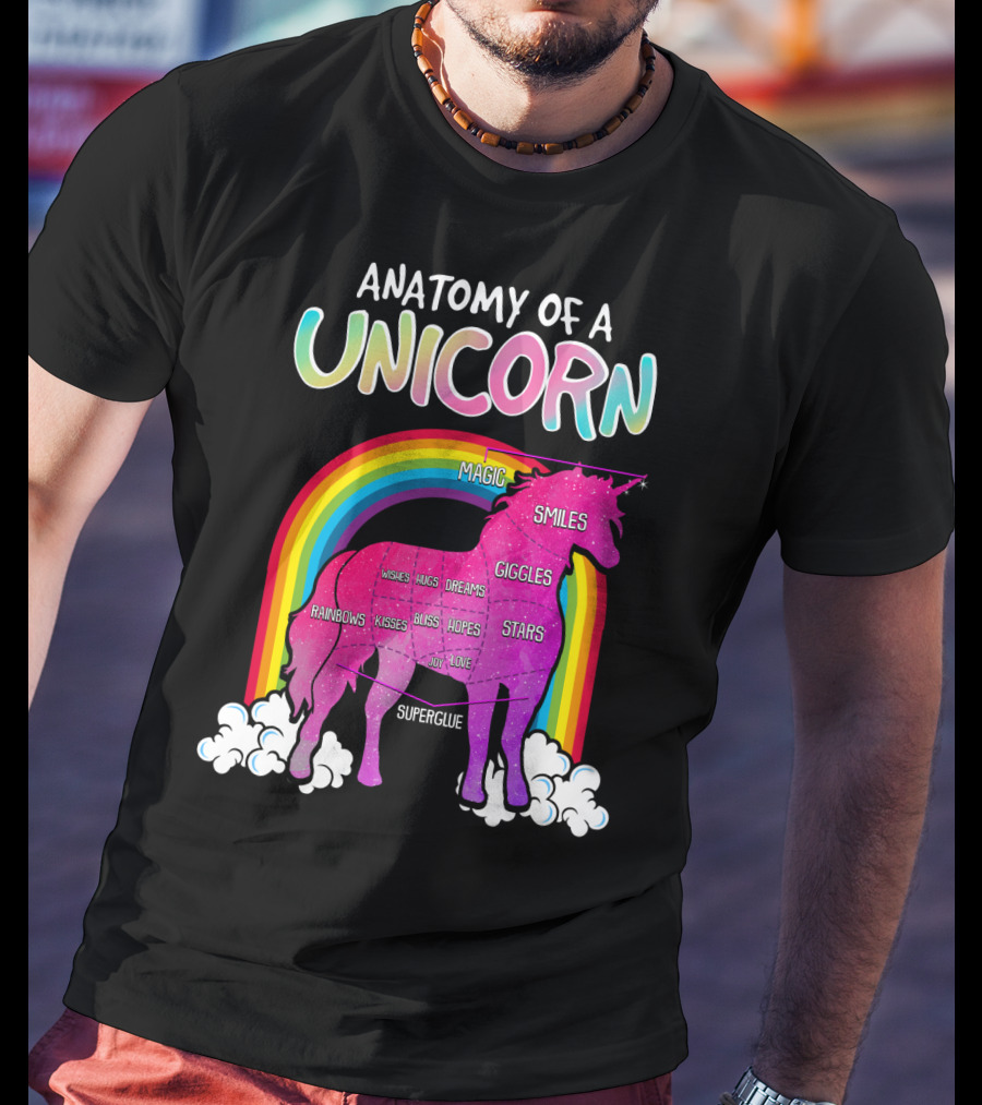 Anatomy Of A Unicorn Rainbows Magic Smiles Giggles Wishes Dreams Hopes Stars Superglue T-Shirt