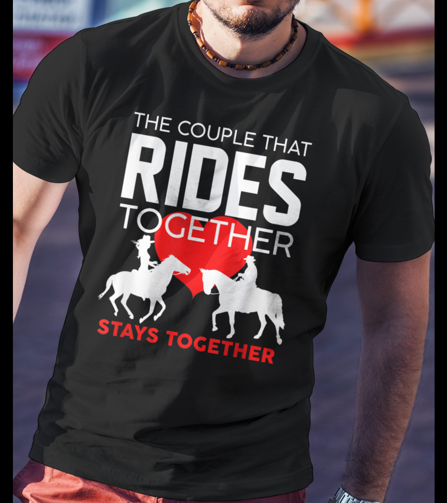 The Couple That Rides Together Stays Together Cute Horse Lover T-Shirt