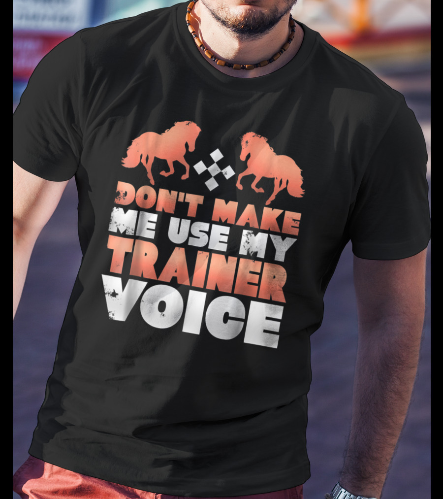 Don't Make Me Use My Horse Trainer Voice With Horse Silhouettes And Diamond T-Shirt