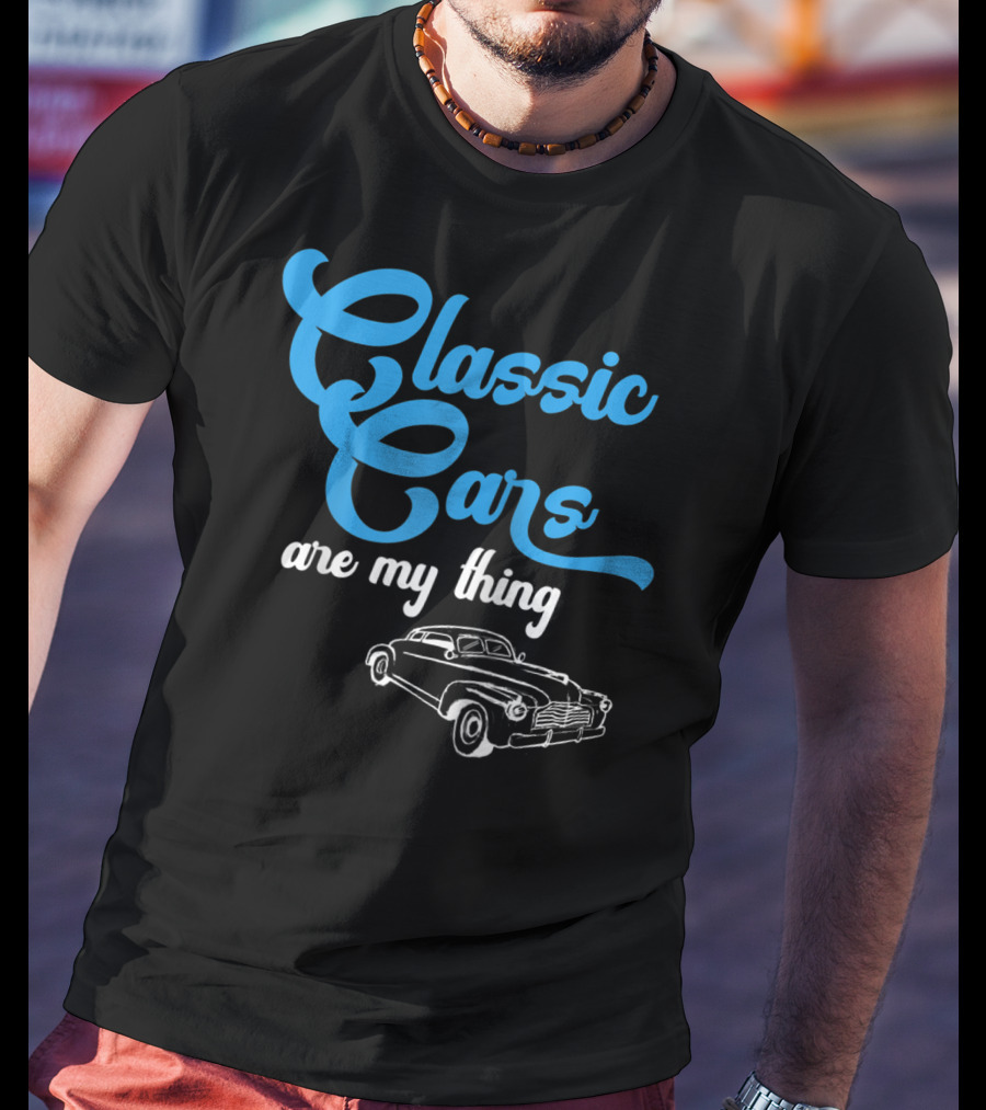 Classic Cars Are My Thing T-Shirt