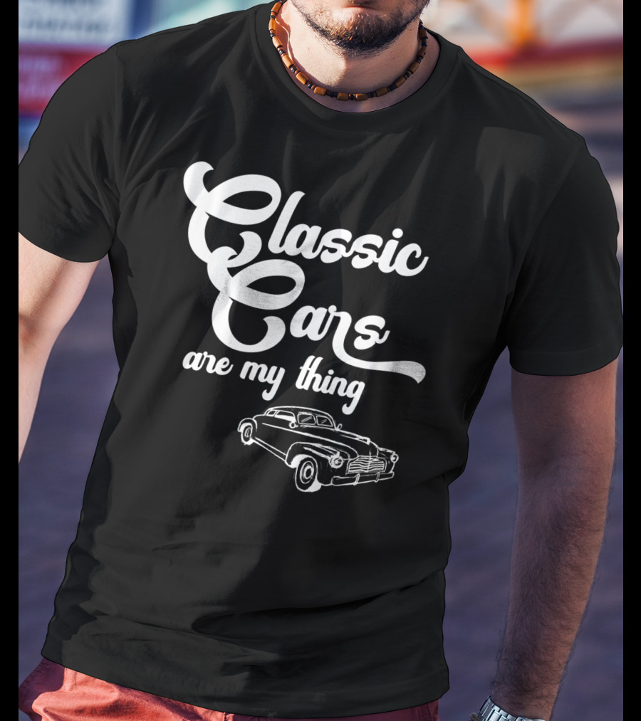 Classic Cars Are My Thing Vintage Car T-Shirt